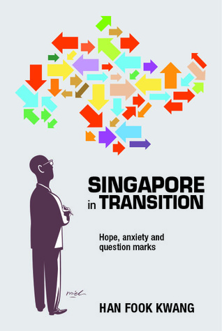 Singapore in Transition: Hope, Anxiety and Question Marks – Han Fook Kwang